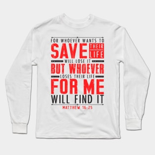 Matthew 16:25 Whoever Loses Their Life For Me Will Find It Long Sleeve T-Shirt